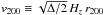 Mathematical equation: \hbox{$\vtwo \equiv \sqrt{\Delta/2} \, H_z \, \rtwo$}