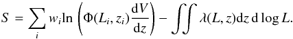 Mathematical equation: \begin{equation} \label{eq:loglikelihood2} S = \sum_i w_i \mathrm{ln} \, \left ( \Phi(L_i,z_i) \frac{\mathrm{d} V}{\mathrm{d} z} \right ) - \int\!\!\! \int \lambda(L,z) \mathrm{d} z \,\mathrm{d} \log L . \end{equation}