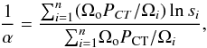Mathematical equation: \begin{equation} \frac{1}{\alpha}=\frac{ {\sum}_{i=1}^{n}(\Omega_{\rm o} P_{CT}/\Omega_i) \ln s_i}{{\sum}_{i=1}^{n} \Omega_{\rm o} P_{\rm CT}/\Omega_i} , \end{equation}