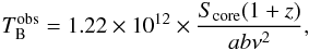 Mathematical equation: $$ T_{\rm B}^{\rm obs}=1.22 \times 10^{12} \times \frac{S_{\rm core}(1+z)}{ab\nu^2}, $$