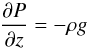 Mathematical equation: \begin{equation} \label{eq:hydrostat} \frac{\partial P}{\partial z} = -\rho g \end{equation}