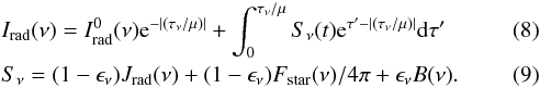Mathematical equation: \begin{eqnarray} &&I_\mathrm{rad}(\nu) = I^0_\mathrm{rad}(\nu) {\rm e}^{-|({\tau_\nu/\mu})|} + \int_0^{\tau_\nu/\mu} S_\nu(t) {\rm e}^{\tau'-{|(\tau_\nu/\mu)|}} {\rm d}\tau' \\ &&S_\nu= (1-\epsilon_\nu)J_\mathrm{rad}(\nu)+(1-\epsilon_\nu)F_\mathrm{star}(\nu)/4\pi + \epsilon_\nu B(\nu). \end{eqnarray}