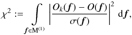 Mathematical equation: \appendix \setcounter{section}{1} \begin{equation} \chi^2 := \int \limits_{{\vec f} \in {\rm M^{(1)}}} \left|\frac{O_k({\vec f}) - O({\vec f})}{\sigma({\vec f})}\right|^2\, {\rm d}{\vec f}, \label{equ:equ2} \end{equation}