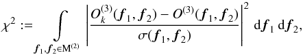 Mathematical equation: \appendix \setcounter{section}{1} \begin{equation} \chi^2 := \int \limits_{{\vec f_1},{\vec f_2} \in {\rm M^{(2)}}} \left|\frac{O_k^{(3)}({\vec f_1},{\vec f_2}) - O^{(3)}({\vec f_1},{\vec f_2})}{\sigma({\vec f_1},{\vec f_2})}\right|^2\, {\rm d}{\vec f_1}\,{\rm d}{\vec f_2}, \label{equ:equ1} \end{equation}