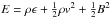 Mathematical equation: \hbox{$E=\rho \epsilon + \frac{1}{2}\rho v^2 + \frac{1}{2}B^2$}