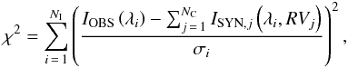 Mathematical equation: \begin{eqnarray} \chi^2=\sum_{i\,=\,1}^{N_{\rm I}}\left(\frac{I_{\rm OBS}\left(\lambda_{i}\right)-\sum_{j\,=\,1}^{N_{\rm C}}I_{{\rm SYN},j}\left(\lambda_i, RV_{j}\right)}{\sigma_{i}}\right)^2, \label{eqRVChi2} \end{eqnarray}