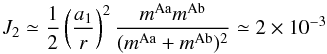 Mathematical equation: \begin{equation} J_2 \simeq {1\over 2} \left({a_1\over r}\right)^2 {m^{\rm Aa} m^{\rm Ab}\over (m^{\rm Aa}+m^{\rm Ab})^2} \simeq 2\times10^{-3} \end{equation}