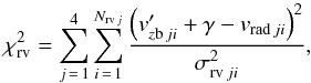 Mathematical equation: \begin{equation} \chi^2_{\rm rv} = \sum_{j\,=\,1}^4 \sum_{i\,=\,1}^{N_{{\rm rv}\, j}} {\left(v_{z{\rm b}\,ji}' +\gamma-v_{{\rm rad}\,ji}\right)^2 \over \sigma_{{\rm rv}\,ji}^2}, \label{chirv} \end{equation}