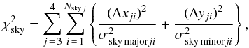 Mathematical equation: \begin{equation} \chi^2_{\rm sky} = \sum_{j\,=\,3}^4 \sum_{i\,=\,1}^{N_{{\rm sky}\,j}} \left\{ {(\Delta x_{ji})^2 \over \sigma_{{\rm sky\,major}ji}^2} + {(\Delta y_{ji})^2 \over \sigma_{{\rm sky\,minor }ji}^2}\right\}, \label{chisky} \end{equation}