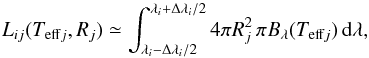 Mathematical equation: \begin{equation} L_{ij}(T_{{\rm eff}j}, R_j) \simeq \int_{\lambda_i-\Delta\lambda_i/2}^{\lambda_i+\Delta\lambda_i/2} 4\pi R_j^2 \, \pi B_\lambda(T_{{\rm eff}j}) \, {\rm d}\lambda, \end{equation}