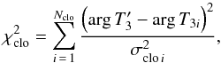 Mathematical equation: \begin{equation} \chi^2_{\rm clo} = \sum_{i\,=\,1}^{N_{\rm clo}} {\left(\arg T_3' - \arg T_{3i}\right)^2 \over \sigma_{{\rm clo}\,i}^2}, \label{chiclo} \end{equation}