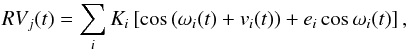 Mathematical equation: \begin{eqnarray} RV_{j}(t) = \sum_{i}^{} K_{i}\left[\cos\left(\omega_{i}(t)+v_{i}(t)\right) + e_{i}\cos{\omega_i(t)}\right], \label{eqSpectroscopyRV} \end{eqnarray}