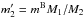 Mathematical equation: \hbox{$m'_2=m^{\rm B} M_{\rm 1}/M_{\rm 2}$}