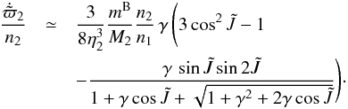 Mathematical equation: \begin{eqnarray} \frac{\dot{\tilde{\varpi}}_2}{n_2} & \simeq & \frac{3}{8\eta_2^3} \frac{m^{\rm B}}{M_2} \frac{n_2}{n_1}\,\gamma\, \Biggl(3\cos^2 \tilde{J} - 1 \nonumber \\ & & - \frac{\gamma\, \sin\tilde{J} \sin 2\tilde{J}}{1+\gamma\cos\tilde{J}+ \sqrt{1+\gamma^2+ 2\gamma\cos\tilde{J}}}\Biggr)\cdot \label{peri2} \end{eqnarray}