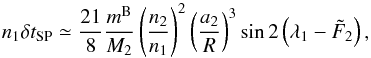 Mathematical equation: \begin{equation} n_1 \delta t_{\rm SP} \simeq \frac{21}{8} \frac{m^{\rm B}}{M_2} \left(\frac{n_2}{n_1}\right)^2 \left(\frac{a_2}{R} \right)^3 \sin 2 \left(\lambda_1-\tilde{F}_2\right), \label{etv2} \end{equation}