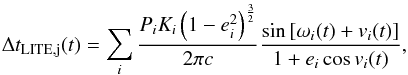 Mathematical equation: \begin{eqnarray} \Delta t_{\rm LITE,j}(t)=\sum_{i}\frac{P_{i}K_{i}\left(1-e_{i}^{2}\right)^{\frac{3}{2}}}{2\pi c}\frac{\sin\left[\omega_{i}(t)+v_{i}(t)\right]}{1+e_{i}\cos v_{i}(t)}, \label{eqSpectroscopyLITE} \end{eqnarray}