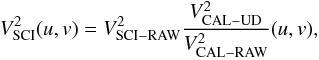 Mathematical equation: \appendix \setcounter{section}{3} \begin{eqnarray} V^{2}_{\rm SCI}(u,v)=V^{2}_{\rm SCI-RAW}\frac{V^{2}_{\rm CAL-UD}}{V^{2}_{\rm CAL-RAW}}(u,v), \label{eqInterferometryCalibration} \end{eqnarray}