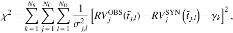 Mathematical equation: \begin{eqnarray} \chi^{2}=\sum_{k\,=\,1}^{N_{\rm S}}\sum_{j\,=\,1}^{N_{\rm C}}\sum_{l\,=\,1}^{N_{\rm O}}\frac{1}{\sigma_{j,l}^2}\left[RV_{j}^{\rm OBS}(\tilde{t}_{j,l})-RV^{\rm SYN}_{j}\left(\tilde{t}_{j,l}\right)-\gamma_{k}\right]^{2}, \label{eqSpectroscopyChi2} \end{eqnarray}