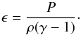 Mathematical equation: \begin{equation} \epsilon = \frac{P}{\rho (\gamma -1)} \cdot \label{eq:epsilon} \end{equation}