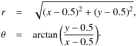 Mathematical equation: \begin{eqnarray} {r}&=&\sqrt{{(x-0.5)}^{2}+{(y-0.5)}^{2}},\nonumber \\ {\theta}&=&\arctan\bigg(\frac{y-0.5}{x-0.5}\bigg)\cdot \label{eq:vel_driver2} \end{eqnarray}