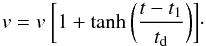 Mathematical equation: \begin{eqnarray} v=v~\bigg[1+\tanh\bigg(\frac{t-{t}_{1}}{{t}_{\rm d}}\bigg)\bigg]\cdot \end{eqnarray}