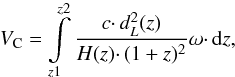 Mathematical equation: \begin{equation} V_{\rm C} = \int\limits_{z1}^{z2}\frac{c \cdotp d_L^2(z)} {H(z)\cdotp (1+z)^2} \omega \cdotp {\rm d}z, \end{equation}