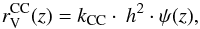 Mathematical equation: \begin{equation} r^{\rm CC}_{\rm V}(z)=k_{\rm CC} \cdot \:h^2 \cdot\psi(z), \label{eq_rate} \end{equation}