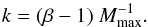 Mathematical equation: \begin{equation} \label{norm_k} k = (\beta - 1) ~ M_{\mathrm{max}}^{-1} . \end{equation}