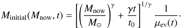 Mathematical equation: \begin{equation} \label{eq.corr} M_{\mathrm{initial}} (M_{\mathrm{now}}, t) = \left[ \left( \frac{M_{\mathrm{now}}}{M_{\odot}} \right)^{\gamma} + \frac{\gamma t}{t_0} \right]^{1/\gamma} \frac{1}{\mu_{\mathrm{ev}} (t)} \cdot \end{equation}