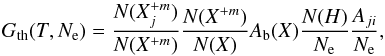 Mathematical equation: \begin{equation} G_\textrm{th}(T,N_\textrm{e})=\frac{N(X^{+m}_j)}{N(X^{+m})}\frac{N(X^{+m})}{N(X)}A_\textrm{b}(X)\frac{N(H)}{N_\textrm{e}}\frac{A_{ji}}{N_\textrm{e}}, \label{eq:Ith} \end{equation}