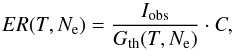 Mathematical equation: \begin{equation} ER(T,N_\textrm{e}) = \frac{I_\textrm{obs}}{G_\textrm{th}(T,N_\textrm{e})} \cdot C, \label{eq:ratio} \end{equation}