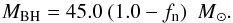 Mathematical equation: \begin{equation} M_{\rm BH} = 45.0\ (1.0-f_{\rm n})\ \msun. \label{bhm} \end{equation}