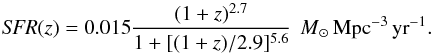 Mathematical equation: \begin{equation} {\it SFR}(z)=0.015 {(1+z)^{2.7} \over 1+[(1+z)/2.9]^{5.6}} \,\msun \, {\rm Mpc}^{-3}\, {\rm yr}^{-1}. \label{sfr} \end{equation}