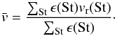 Mathematical equation: \appendix \setcounter{section}{1} \begin{equation} \label{mwvel} \bar{v} = \frac{\sum_{\rm St} \epsilon({\rm St}) v_{\rm r}({\rm St})}{\sum_{\rm St} \epsilon({\rm St})}\cdot \end{equation}