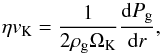 Mathematical equation: \begin{equation} \label{etavk} \eta v_{\rm{K}} = \frac{1}{2\rho_{\rm{g}}\Omega_{\rm{K}}} \frac{{\rm d}P_{\rm{g}}}{{\rm d}r}, \end{equation}