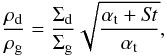 Mathematical equation: \begin{equation} \label{dtg} \frac{\rho_{\rm d}}{\rho_{\rm g}} = \frac{\Sigma_{\rm d}}{\Sigma_{\rm g}}\sqrt{\frac{\alpha_{\rm t}+\mathit{St}}{\alpha_{\rm t}}}, \end{equation}