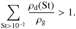 Mathematical equation: \begin{equation} \label{condition} \sum_{\rm St>10^{-2}}\frac{\rho_{\rm d}({\rm St})}{\rho_{\rm g}} > 1. \end{equation}