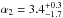Mathematical equation: \hbox{$\alpha_2 = 3.4^{+0.3}_{-1.7}$}