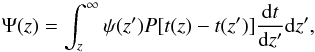 Mathematical equation: \begin{equation} \Psi(z) = \int_{z}^{\infty} \psi(z')P[t(z)-t(z')]\frac{{\rm d}t}{{\rm d}z'}{\rm d}z'\label{eq:retarded} , \end{equation}