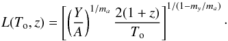 Mathematical equation: \begin{equation} L(T_{\rm o},z) = \left[\left( \frac{Y}{A} \right)^{1/m_a}\frac{2(1+z)}{T_{\rm o}}\right]^{1/(1-m_y/m_a)} \cdot \end{equation}