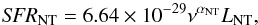 Mathematical equation: \begin{equation} {\it SFR}_{\rm NT}=6.64\times 10^{-29} \nu^{\alpha_{\rm NT}} L_{\rm NT}, \end{equation}
