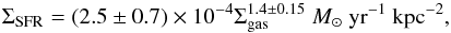 Mathematical equation: \begin{equation} \label{eq:ken98} \Sigma_\mathrm{SFR}=(2.5\pm0.7)\times 10^{-4}\Sigma_\mathrm{gas}^{1.4\pm0.15}~M_\odot~\mathrm{yr^{-1}~kpc^{-2}}, \end{equation}