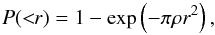 Mathematical equation: \begin{equation} \label{eq:prob} P(<\!\!r)=1-\exp\left(-\pi\rho r^2\right), \end{equation}