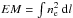 Mathematical equation: \hbox{$EM=\int n_\mathrm{e}^2~{\rm d}l$}