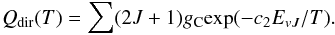 Mathematical equation: \begin{equation} Q_{\rm dir}(T)=\sum (2J+1)g_{\rm C} \mbox{exp}(-c_2E_{vJ}/T). \end{equation}