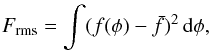 Mathematical equation: \begin{eqnarray} F_{\rm rms}=\int (f(\phi) - \bar{f})^2 \, {\rm d}\phi\nonumber , \end{eqnarray}