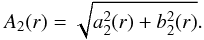 Mathematical equation: \begin{equation} A_{2}(r) = \sqrt{a_{2}^{2}(r) + b_{2}^{2}(r)}. \end{equation}
