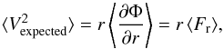 Mathematical equation: \begin{equation} \langle V_{\rm expected}^{2}\rangle=r\left\langle\frac{\partial \Phi}{\partial r}\right\rangle = r \left\langle F_{\rm r}\right\rangle\!, \end{equation}