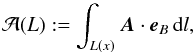 Mathematical equation: \begin{equation} {\cal A}(L) := \int_{L(x)}{\Ab}\cdot\eb_B\,\mathrm{d}l, \end{equation}