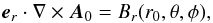 Mathematical equation: \begin{equation} \eb_r\cdot\nabla\times\Ab_0 = B_r(r_0,\theta,\phi), \label{eqn:br} \end{equation}